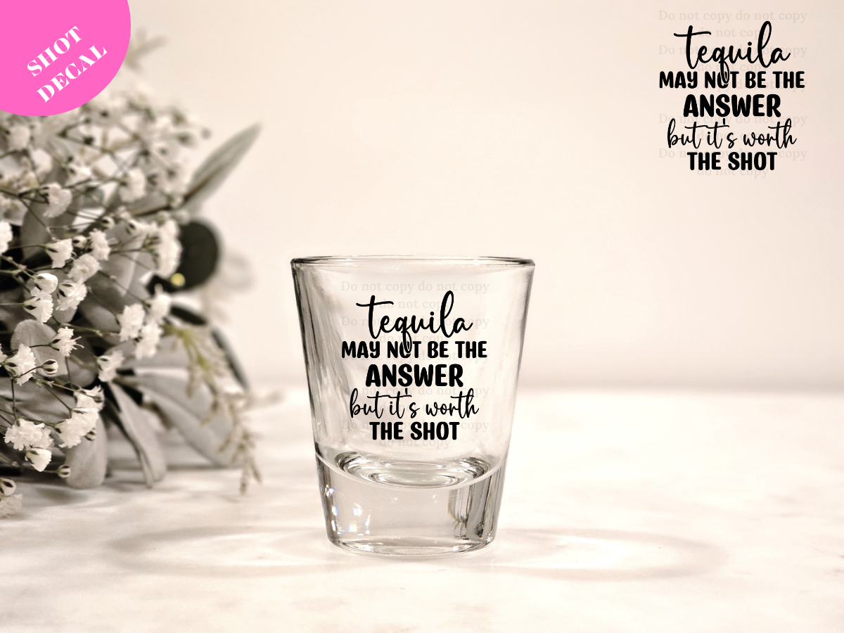 Tequila may not be the ANSWER UV DTF Shot Decal