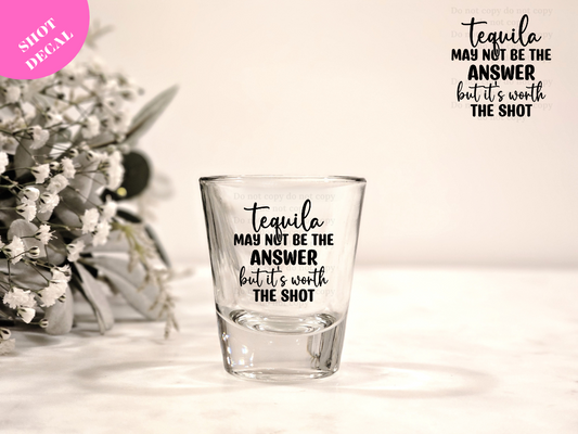 Tequila may not be the ANSWER UV DTF Shot Decal