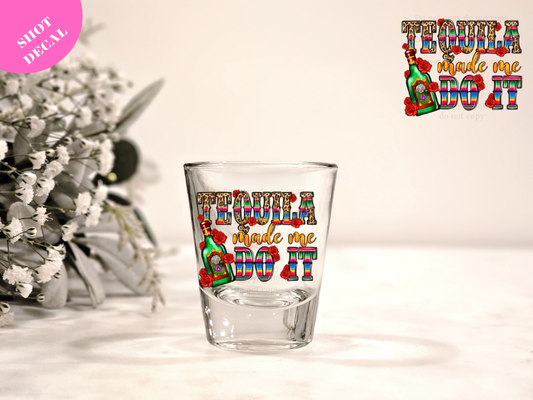 Tequila made me Do it! UV DTF Shot Decal