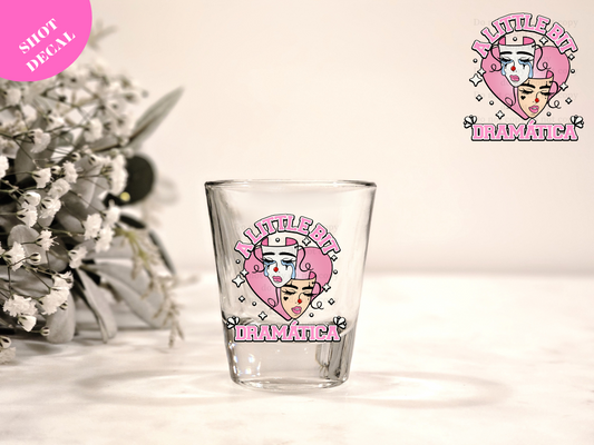A Little Dramatica UV DTF Shot Decal
