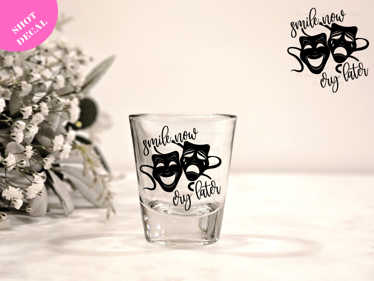 Smile Now Cry Later UV DTF Shot Decal