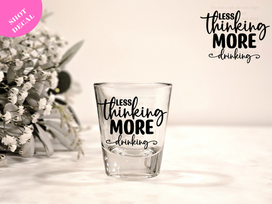 Less Thinking more Drinking UV DTF Shot Decal