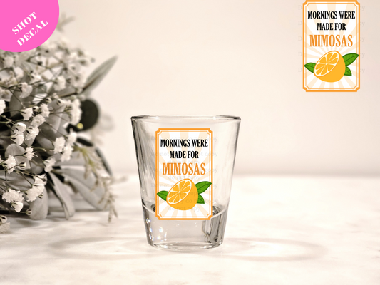 Morning were made for MIMOSAS UV DTF Shot Decal