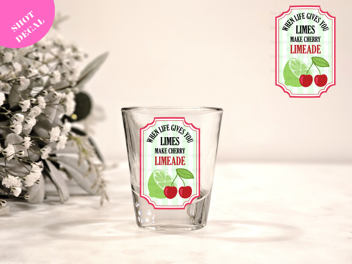 When life gives you limes, make cherry LIMEADE UV DTF Shot Decal