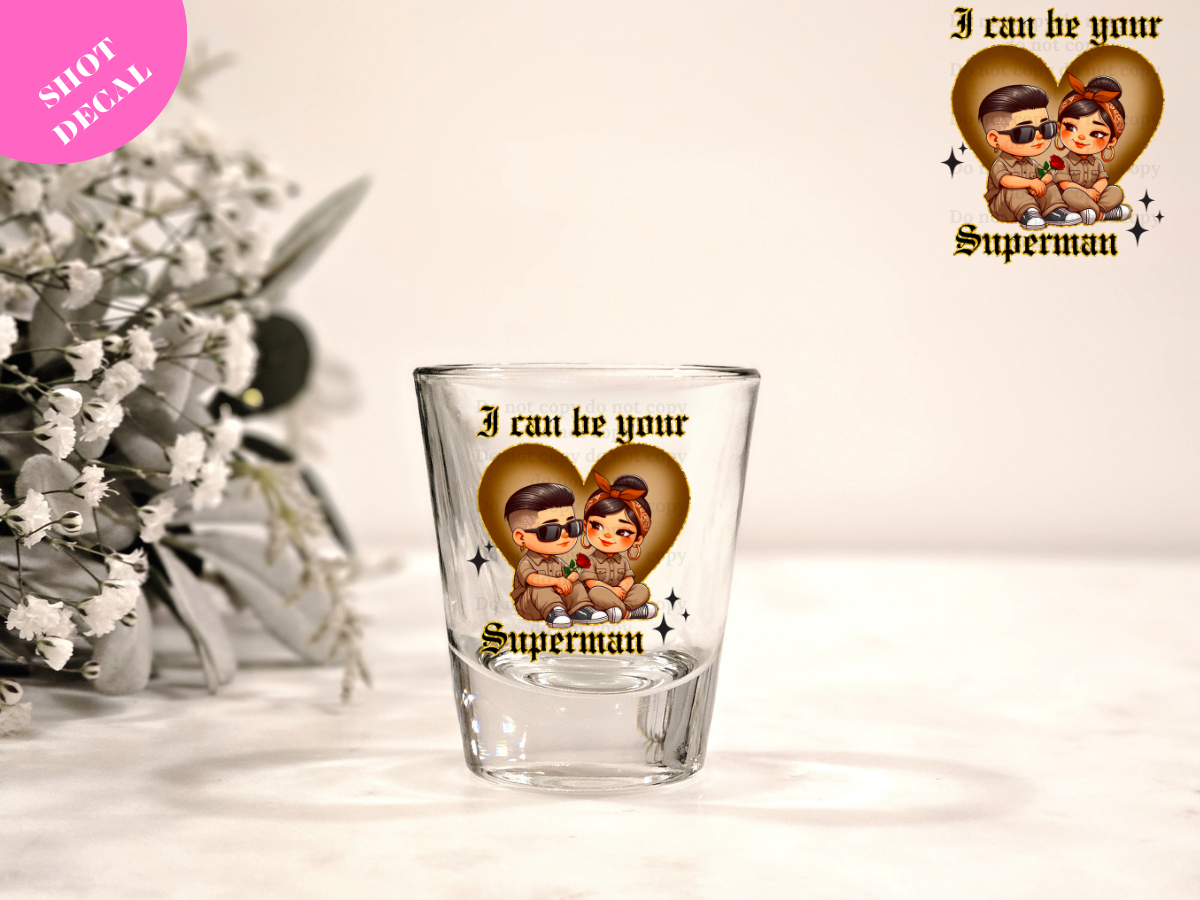 I can be your Superman UV DTF Shot Decal