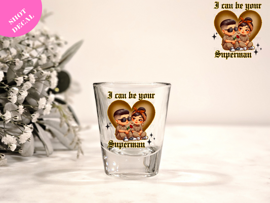 I can be your Superman UV DTF Shot Decal