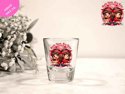 Smile Now, Cry Later UV DTF Shot Decal