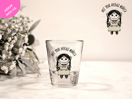 Not your average Muneca UV DTF Shot Decal