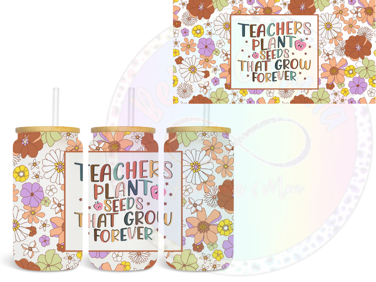 teachers plant seeds that grow forever printable Teachers Plant Seeds UV DTF Wrap