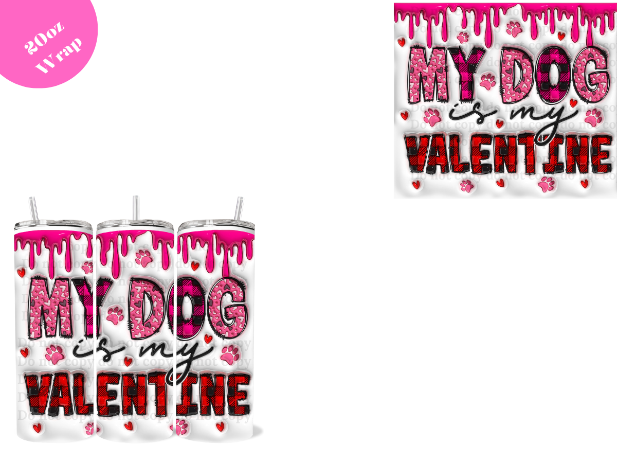 My Dog is my Valentine *20oz Sublimation Wrap*