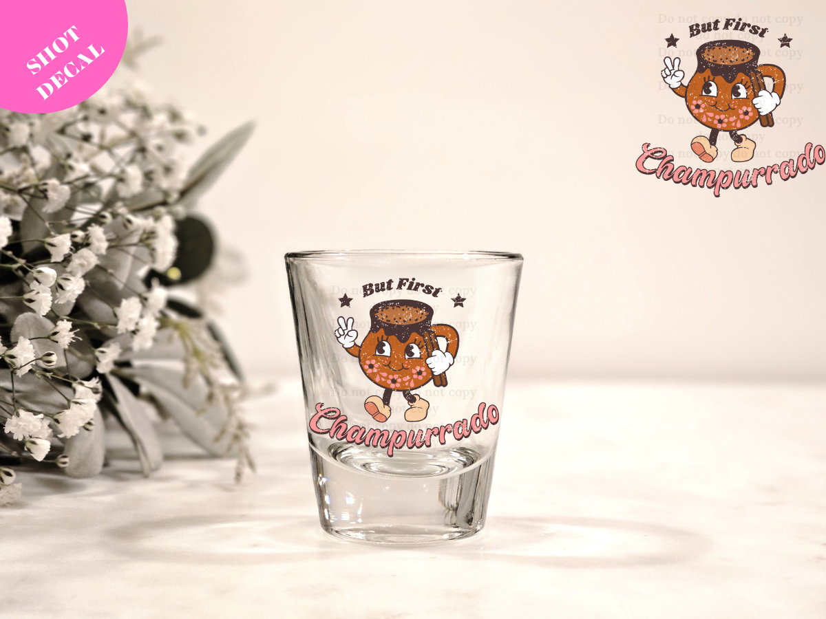 But First Champurrado UV DTF Shot Decal