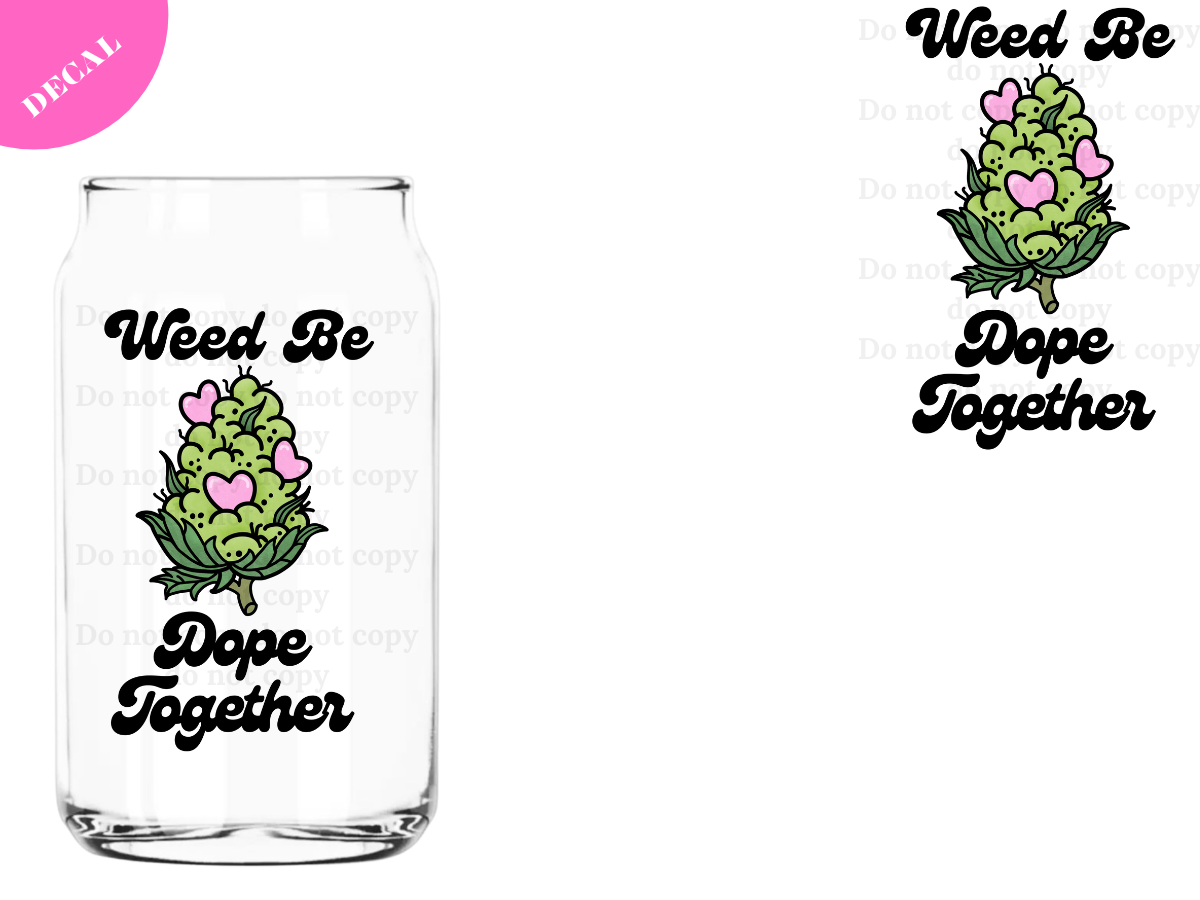 Weed be Dope Together UV DTF New Decal