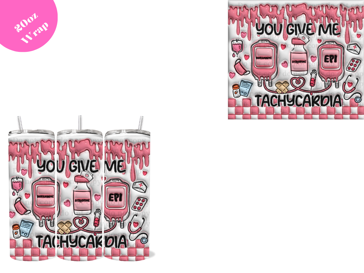 You give me Tachycardia *20oz Sublimation Wrap*