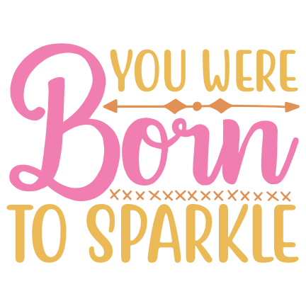 You were born to sparkle