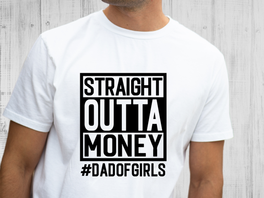 Straight out of Money DAD OF GIRLS