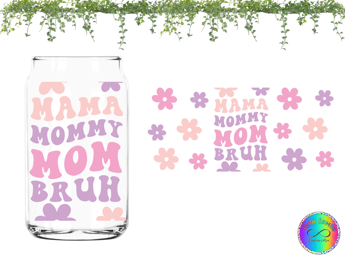 Mama, Mommy, Mom, Bruh - UV DTF Cup Wrap